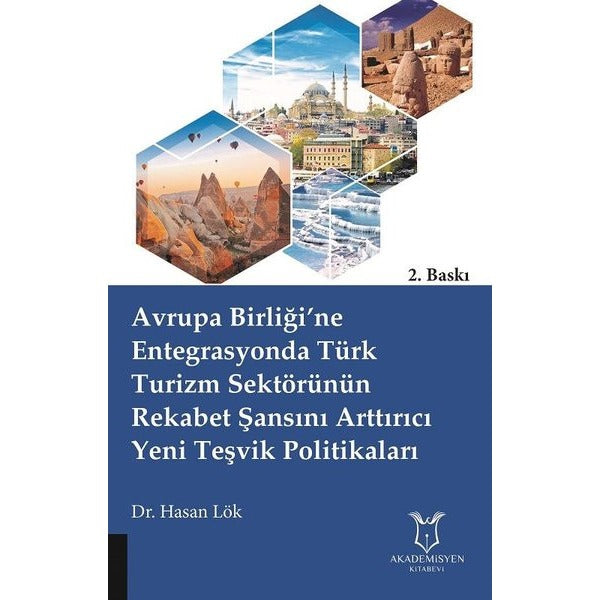 Avrupa Birliği’ne Entegrasyonda Türk Turizm Sektörünün Rekabet Şansını Arttırıcı Yeni Teşvik Politikaları | Akademisyen Kitabevi (Ciltsiz)