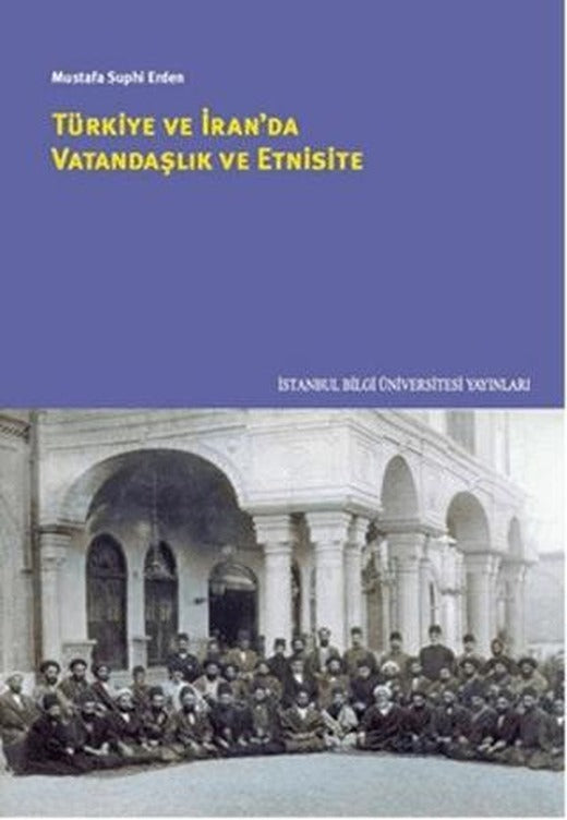 Türkiye ve İran'da Vatandaşlık ve Etnisite | İstanbul Bilgi Üniversitesi Yayınları (Ciltsiz)
