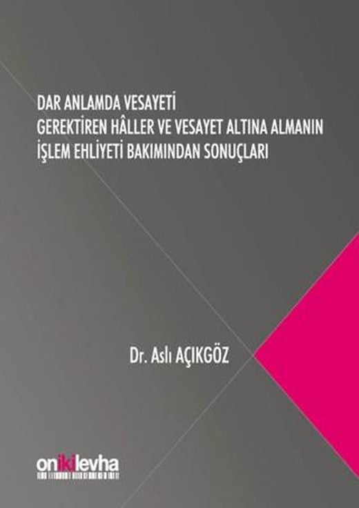Dar Anlamda Vesayeti Gerektiren Haller ve Vesayet Altına Almanın İşlem Ehliyeti Bakımından Sonuçları | On İki Levha Yayınları (Ciltli)