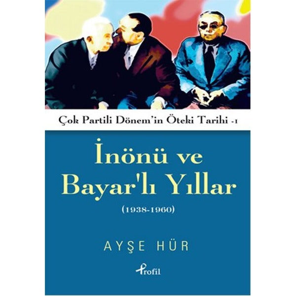 İnönü ve Bayar'lı Yıllar 1938 - 1960 | Profil Kitap
