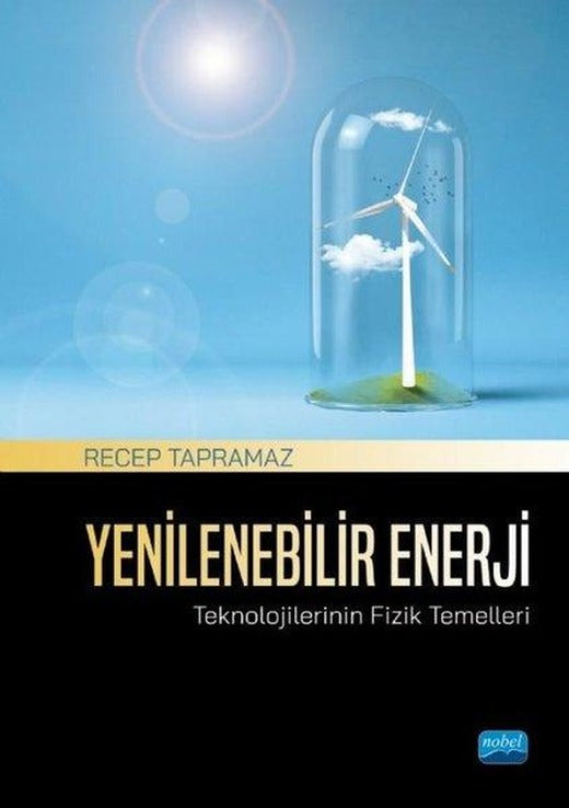 Yenilenebilir Enerji Teknolojilerinin Fizik Temelleri | Nobel Akademik Yayıncılık (İnce Kapak)