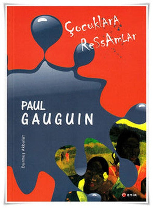 Çocuklara Ressamlar - Paul Gauguin | Etik Yayınları