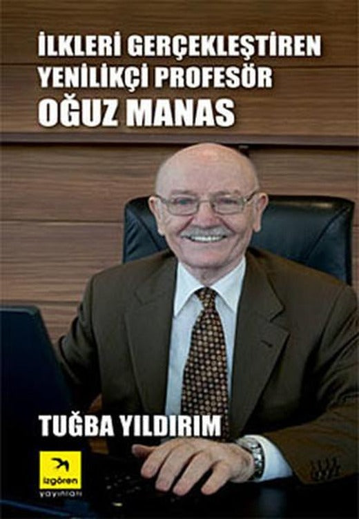 İlkleri Gerçekleştiren Yenilikçi Profesör Oğuz Manas | İzgören (e-Kitap)
