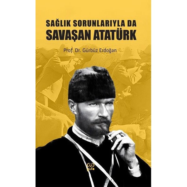 Sağlık Sorunlarıyla da Savaşan Atatürk | Gufo Yayınları (İnce Kapak)