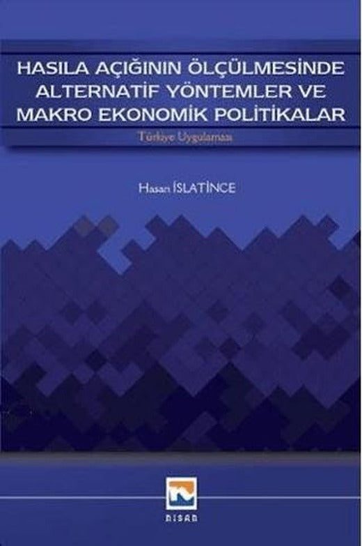 Hasıla Açığının Ölçülmesinde Alternatif Yöntemler ve Makro Ekonomik Politikalar | Nisan Kitabevi (Ciltsiz)