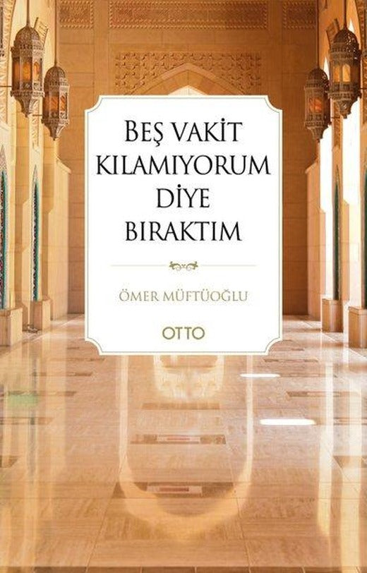 Beş Vakit Kılamıyorum Diye Bıraktım | Otto (İnce Kapak)