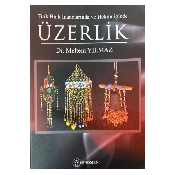 Türk Halk İnançlarında ve Hekimliğinde Üzerlik | Fenomen Yayıncılık (Ciltsiz)