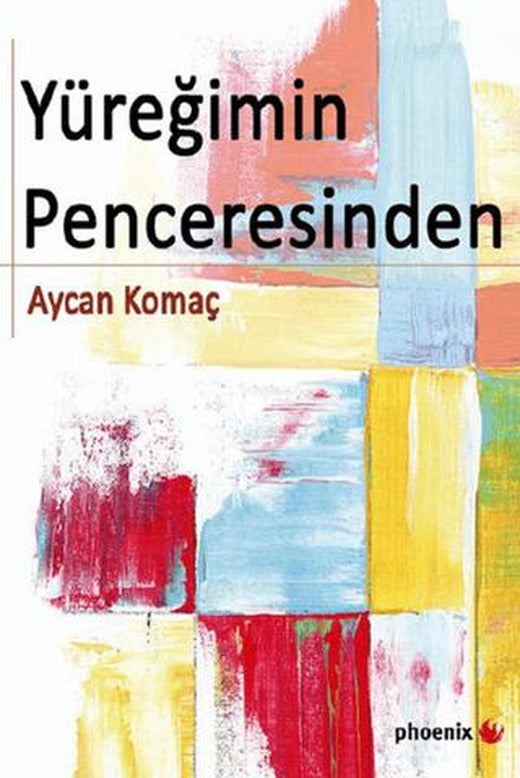 Yüreğimin Penceresinden | Phoenix Yayınevi (Ciltsiz)