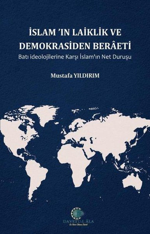 İslam'ın Laiklik ve Demokrasiden Beraeti Batı İdeolojilerine Karşı İslam'ın Net Duruşu | Kitap Dünyası (İnce Kapak)