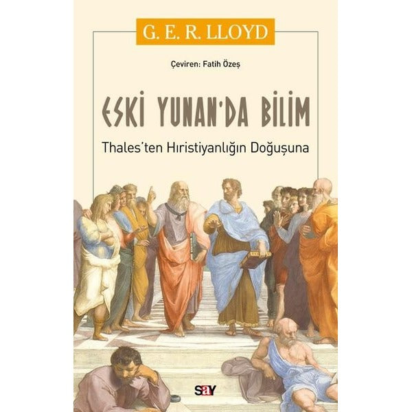 Eski Yunan'da Bilim - Thalesten Hıristiyanlığın Doğuşuna | Say Yayınları