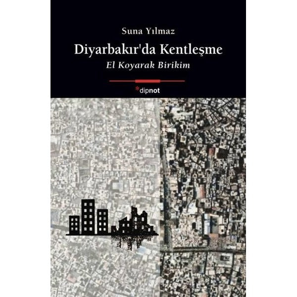 Diyarbakır'da Kentleşme - El Koyarak Birikim | Dipnot (İnce Kapak)