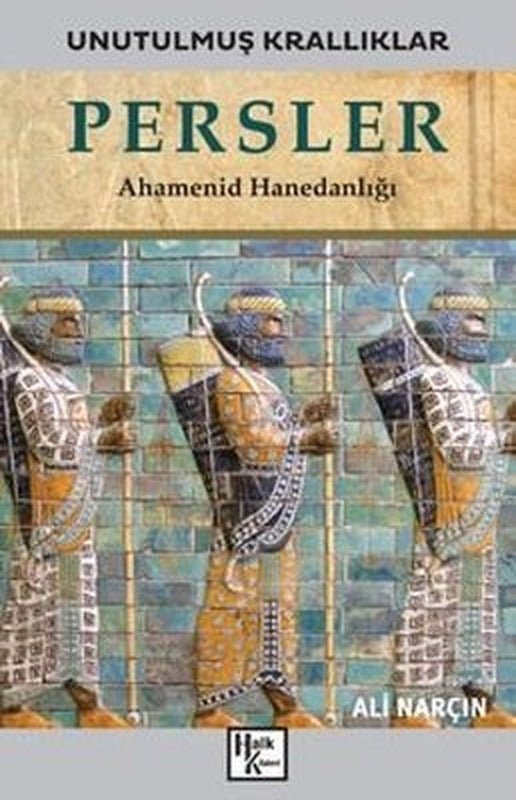 Persler: Ahamenid Hanedanlığı - Unutulmuş Krallıklar | Halk Kitabevi