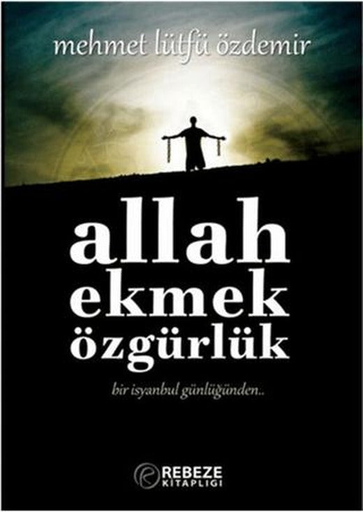 Allah Ekmek Özgürlük | Rebeze Kitaplığı (Ciltsiz)