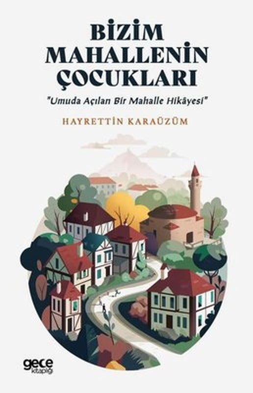 Bizim Mahallenin Çocukları - Umuda Açılan Bir Mahalle Hikayesi | Gece Kitaplığı (İnce Kapak)