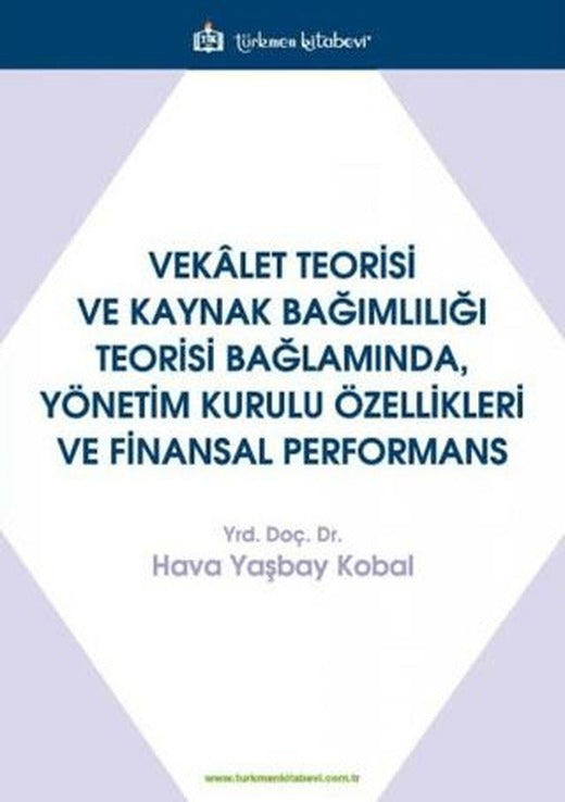 Vekalet Teorisi Ve Kaynak Bağımlılığı Teorisi Bağlamında, Yönetim Kurulu Özellikleri Ve Finansal Performans