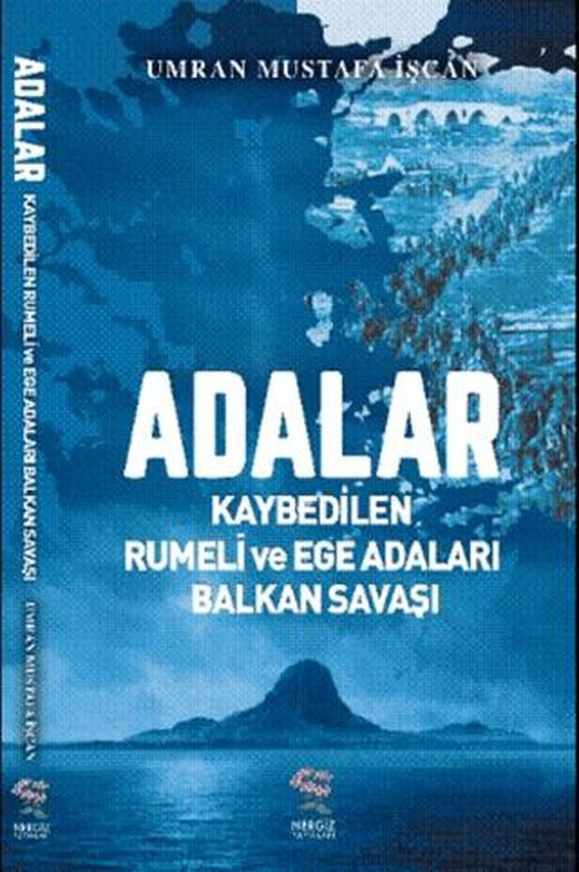 Adalar - Kaybedilen Rumeli ve Ege Adaları Balkan Savaşı | Nergiz Yayınları (Ciltsiz)