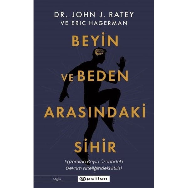 Beyin ve Beden Arasındaki Sihir: Egzersizin Beyin Üzerindeki Devrim Nitelikli Etkisi | Epsilon Yayınevi