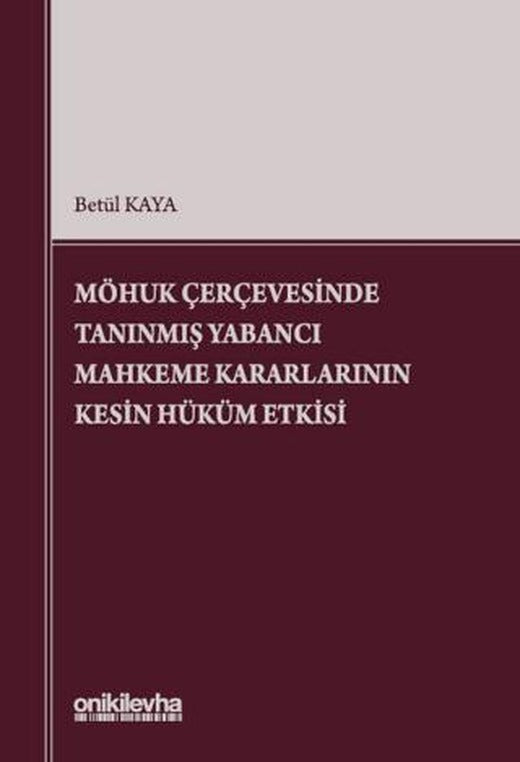 MÖHUK Çerçevesinde Tanınmış Yabancı Mahkeme Kararlarının Kesin Hüküm Etkisi | On İki Levha Yayınları (Ciltsiz)
