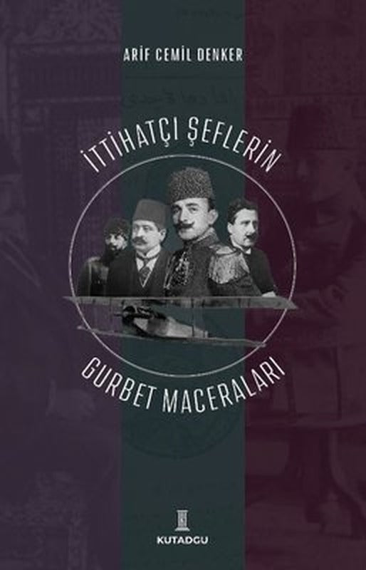 İttihatçı Şeflerin Gurbet Maceraları | Kutadgu Yayınları