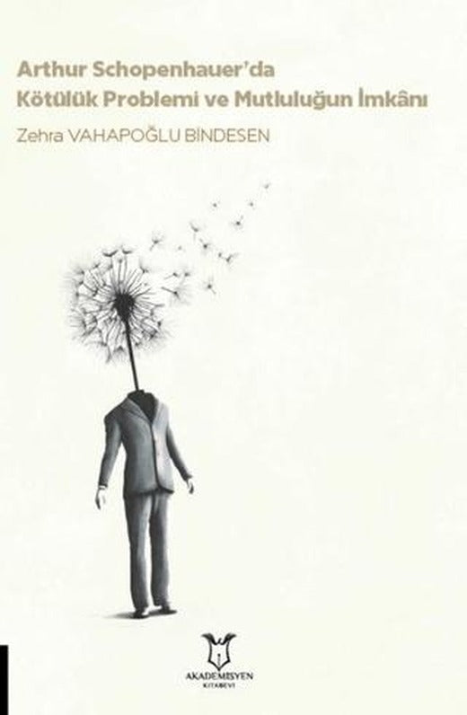 Arthur Schopenhauer’da Kötülük Problemi ve Mutluluğun İmkanı | Akademisyen Kitabevi (Ciltsiz)