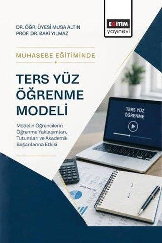 Muhasebe Eğitiminde Ters Yüz Öğrenme Modeli - Modelin Öğrencilerin Öğrenme YaklaşımlarıTutumları ve | Eğitim Yayınevi (İnce Kapak)