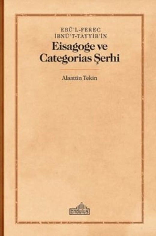 Ebü'l-Ferec İbnü't-Tayyib'in Eisagoge ve Categorias Şerhi | Endülüs Yayınları (Ciltsiz)