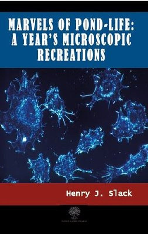 Marvels of Pond-life: A Year's Microscopic Recreations | Platanus Publishing