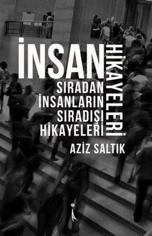 İnsan Hikayeleri-Sıradan İnsanların Sıradışı Hikayeleri | İkinci Adam Yayınları