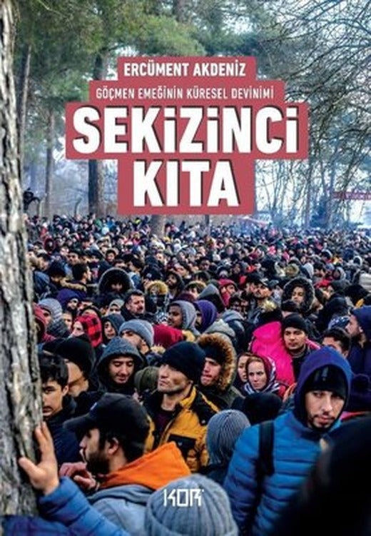 Sekizinci Kıta - Göçmen Emeğinin Küresel Devinimi | Kor Kitap