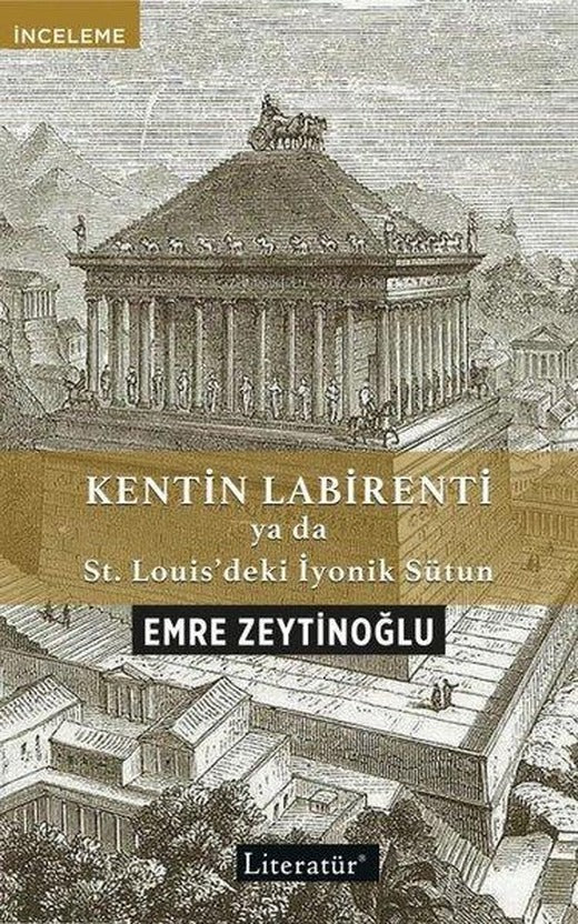 Kentin Labirenti ya da St.Louis'deki İyonik Sütun | Literatür Yayıncılık (İnce Kapak)