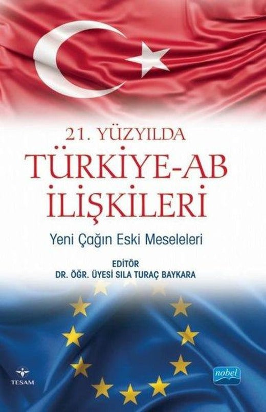 21.Yüzyılda Türkiye - AB İlişkileri - Yeni Çağın Eski Meseleleri | Nobel Akademik Yayıncılık (İnce Kapak)
