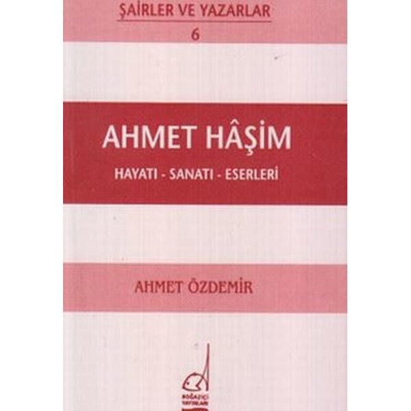 Ahmet Haşim Hayatı - Sanatı - Eserleri | Boğaziçi Yayınları