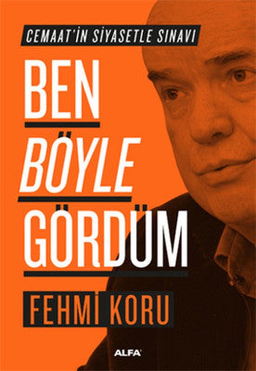 Ben Böyle Gördüm - Cemaat'in Siyasetle Sınavı | Alfa Yayınları