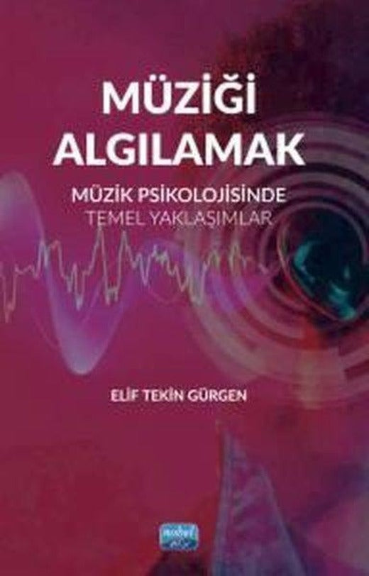 Müziği Algılamak - Müzik Psikolojisinde Temel Yaklaşımlar | Nobel Akademik Yayıncılık (İnce Kapak)