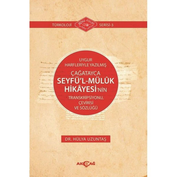 Uygur Harfleriyle Yazılmış Çağatayca Seyfül-Müluk Hikayesinin Transkripsiyonu Çevirisi ve Sözlüğü | Akçağ Yayınları (İnce Kapak)