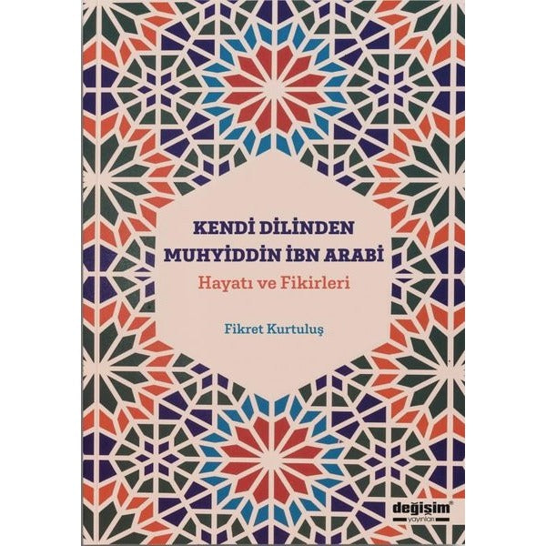 Kendi Dilinden Muhyiddin İbn Arabi: Hayatı ve Fikirleri | Değişim Yayınları (İnce Kapak)