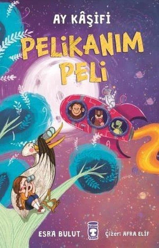 Pelikanım Peli - Ay Kaşifi | Timaş Çocuk (İnce Kapak)