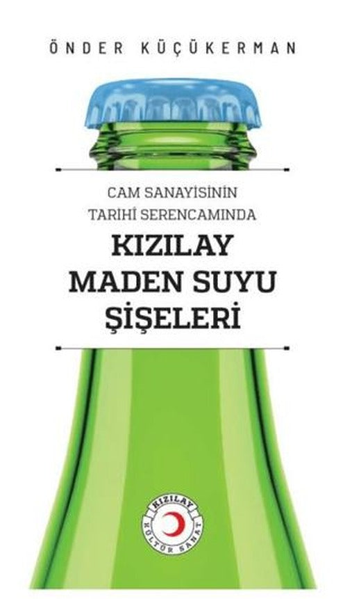 Cam Sanayisinin Tarihî Serencamında Kızılay Maden Suyu Şişeleri