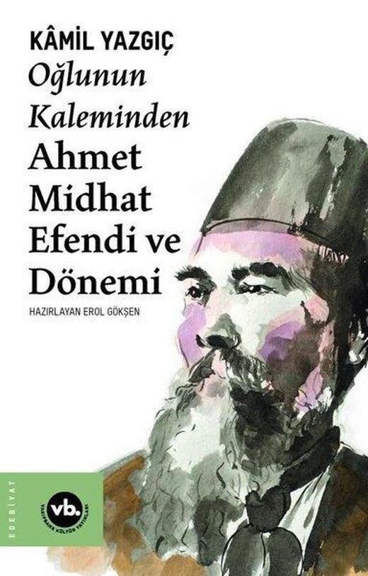 Oğlunun Kaleminden Ahmet Midhat Efendi ve Dönemi | VakıfBank Kültür Yayınları (İnce Kapak)