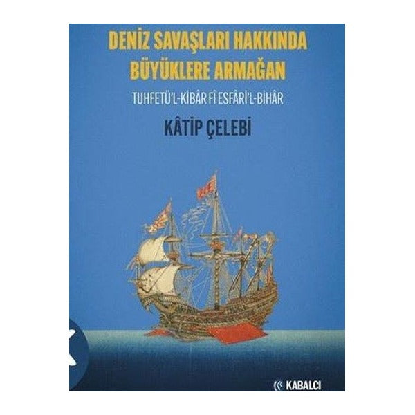 Deniz Savaşları Hakkında Büyüklere Armağan - Tuhfetü'l-Kibar Fi Esfari'l-Bihar | Kabalcı Yayınevi (İnce Kapak)