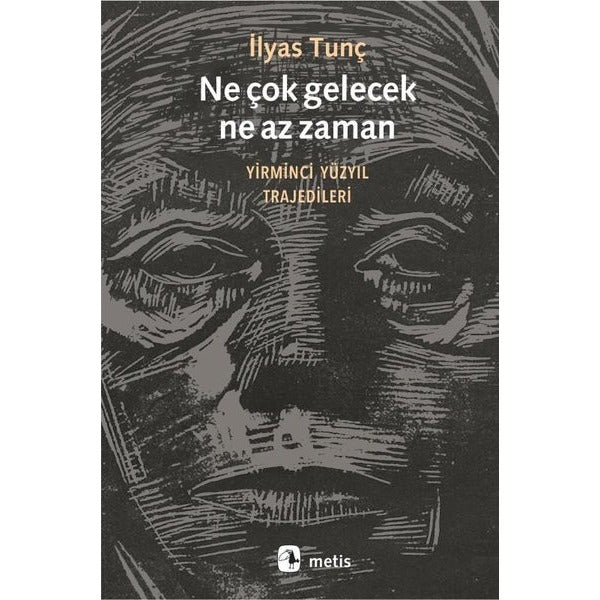 Ne Çok gelecek Ne Az Zaman - Yirminci Yüzyıl Trajedileri | Metis Yayınları (İnce Kapak)