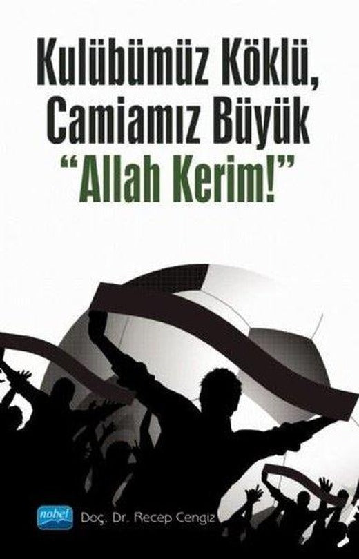 Kulübümüz Köklü - Camiamız Büyük Allah Kerim! | Nobel Akademik Yayıncılık (İnce Kapak)