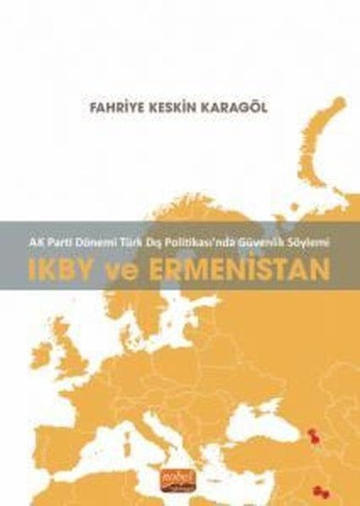IKBY ve Ermenistan - AK Parti Dönemi Türk Dış Politikasında Güvenlik Söylemi | Nobel Bilimsel Eserler (İnce Kapak)
