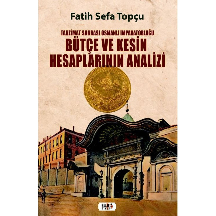 Tanzimat Sonrası Osmanlı İmparatorluğu Bütçe ve Kesin Hesaplarının Analizi | Tilki Kitap (Ciltsiz)