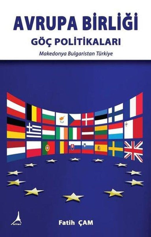 Avrupa Birliği - Göç Politikaları: Makedonya - Bulgaristan - Türkiye | Alter Yayınları (İnce Kapak)