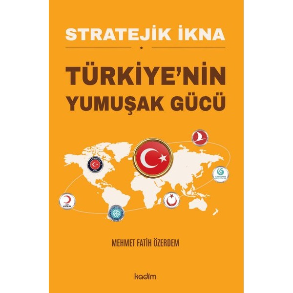 Stratejik İkna - Türkiye'nin Yumuşak Gücü | Kadim (İnce Kapak)
