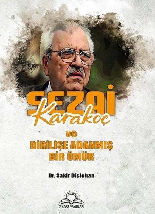 Sezai Karakoç ve Dirilişe Adanmış Bir Ömür | 7 Harf Yayınları (İnce Kapak)