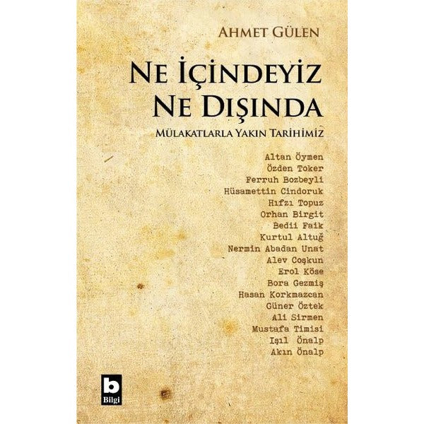 Ne İçindeyiz Ne Dışında - Mülakatlarla Yakın Tarihimiz | Bilgi Yayınevi