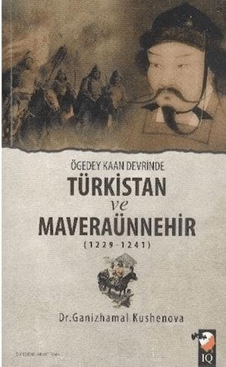 Ögedey Kaan Devrinde Türkistan ve Maveraünnehir (1229-1241) | IQ Kültür Sanat Yayıncılık (Ciltsiz) - Resim 1