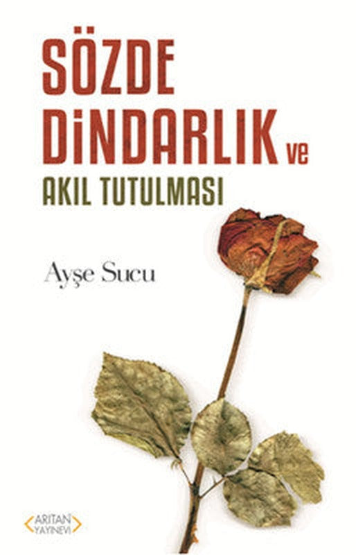 Sözde Dindarlık ve Akıl Tutulması | Arıtan Yayınları